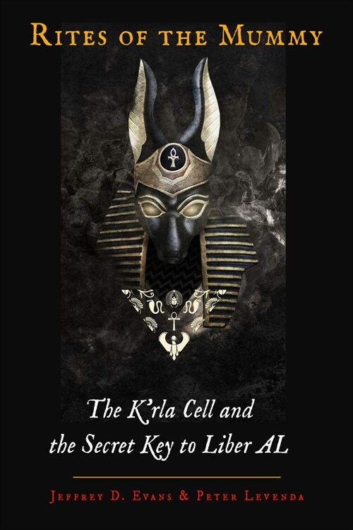 Rites of the Mummy: The KRla Cell and the Secret Key to Liber Al (Hardcover)