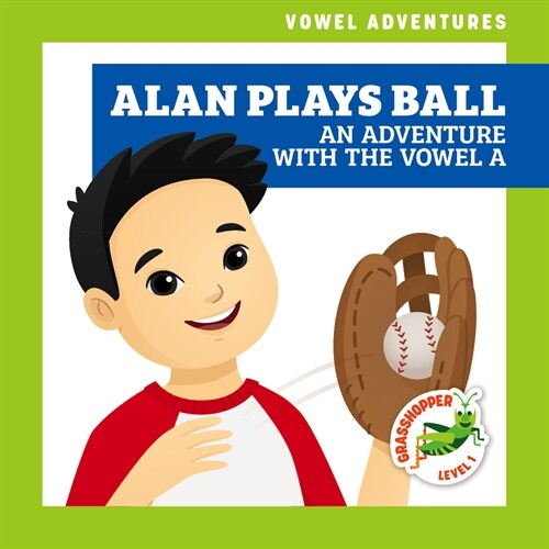 Alan Plays Ball: An Adventure with the Vowel a (Library Binding)