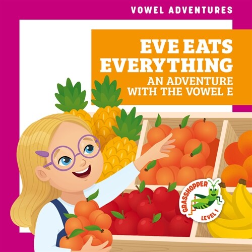 Eve Eats Everything: An Adventure with the Vowel E (Library Binding)