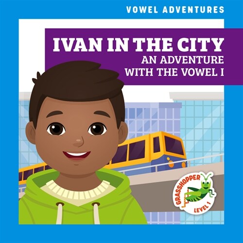 Ivan in the City: An Adventure with the Vowel I (Library Binding)