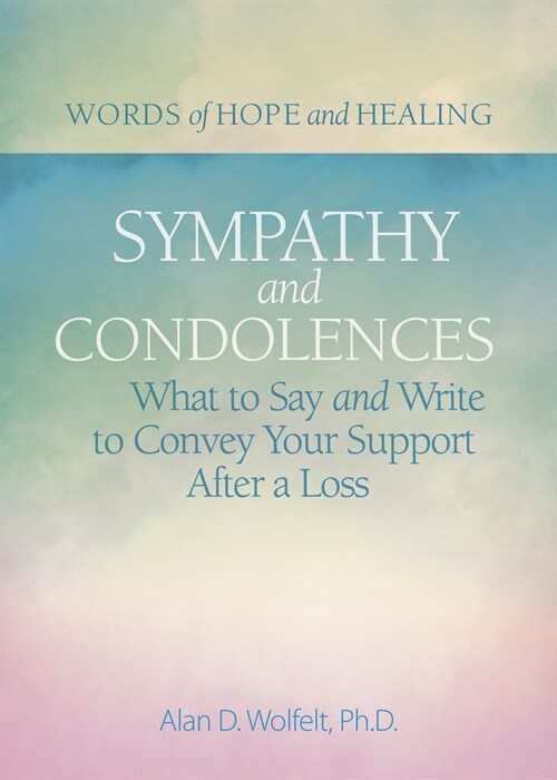 Sympathy & Condolences: What to Say and Write to Convey Your Support After a Loss (Paperback)