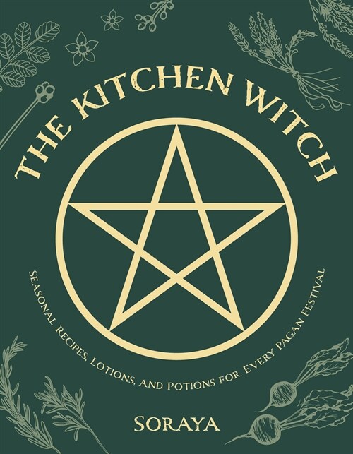 The Kitchen Witch: Seasonal Recipes, Lotions, and Potions for Every Pagan Festival (Paperback)