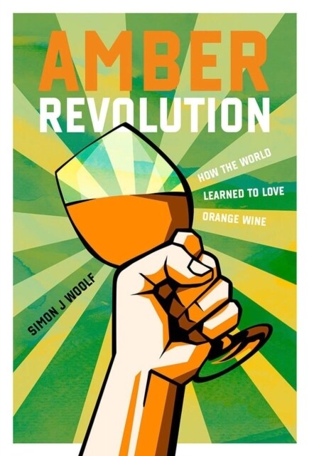 Amber Revolution: How the World Learned to Love Orange Wine (Paperback)