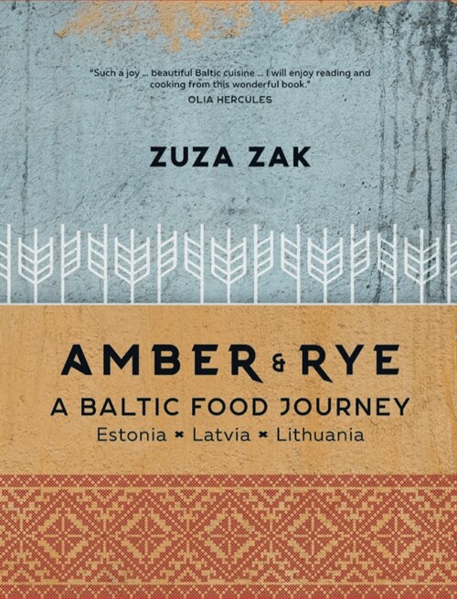 Amber & Rye: A Baltic Food Journey: Estonia - Latvia - Lithuania (Hardcover)