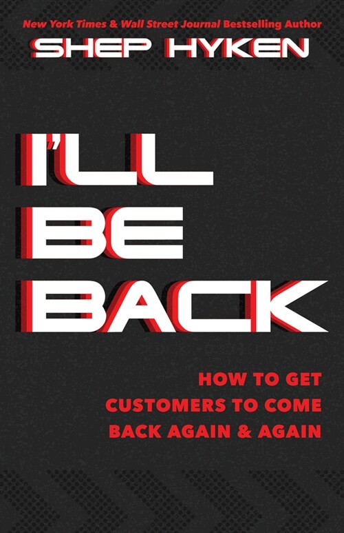 Ill Be Back: How to Get Customers to Come Back Again & Again (Hardcover)