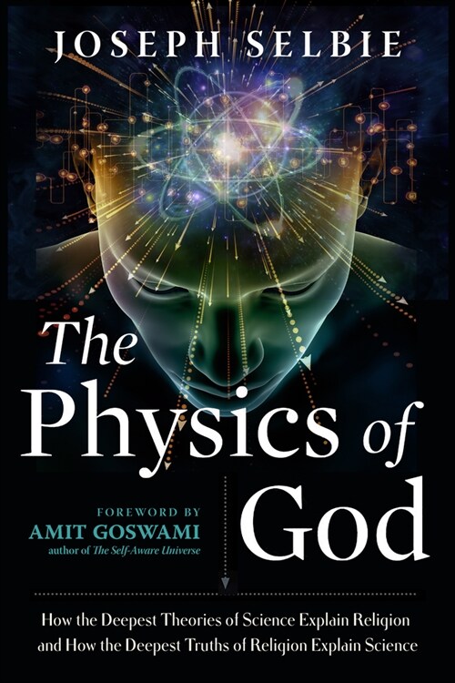 The Physics of God: How the Deepest Theories of Science Explain Religion and How the Deepest Truths of Religion Explain Science (Paperback)