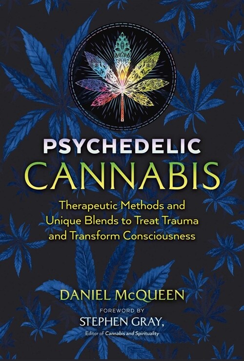 Psychedelic Cannabis: Therapeutic Methods and Unique Blends to Treat Trauma and Transform Consciousness (Paperback, 2, Edition, Revise)