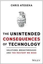 The Unintended Consequences of Technology: Solutions, Breakthroughs, and the Restart We Need (Hardcover)