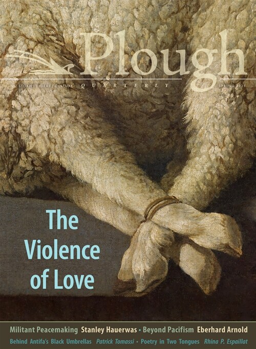 Plough Quarterly No. 27 - The Violence of Love (Paperback)