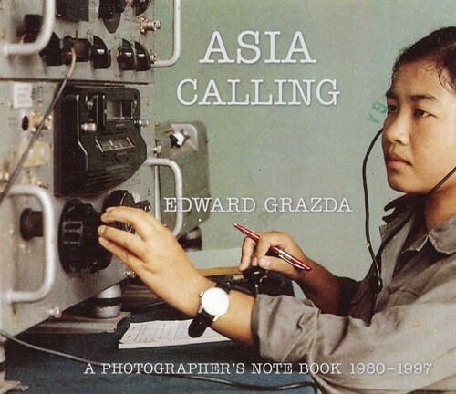 Asia Calling: A Photographers Notebook 1980-1997 (Hardcover)