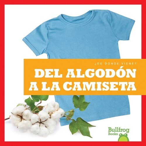 del Algod? a la Camiseta (from Cotton to T-Shirt) (Library Binding)