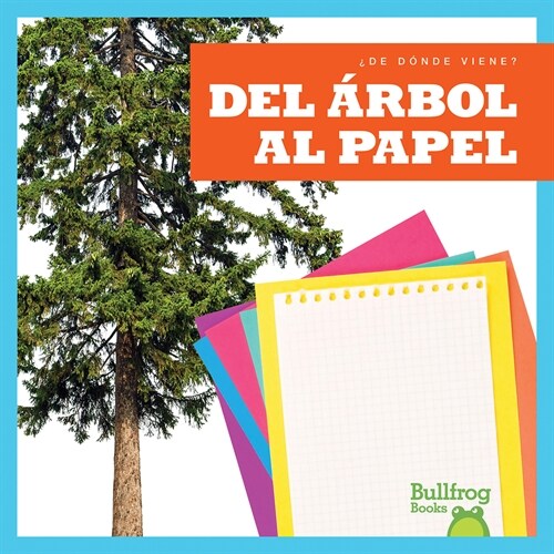 del 햞bol Al Papel (from Tree to Paper) (Library Binding)