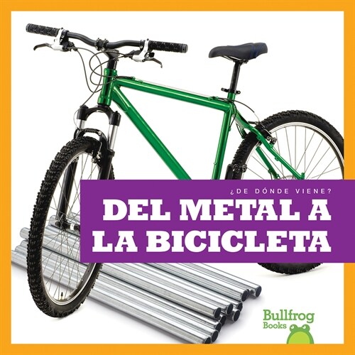 del Metal a la Bicicleta (from Metal to Bicycle) (Library Binding)