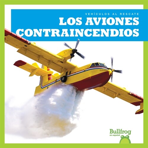 Los Aviones Contraincendios (Firefighting Planes) (Library Binding)