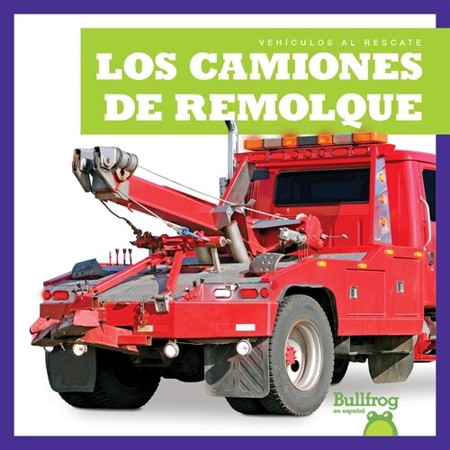 Los Camiones de Remolque (Tow Trucks) (Library Binding)