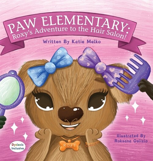 Paw Elementary - Roxys Adventure to the Hair Salon: Dyslexic Edition (Hardcover, Dyslexic)