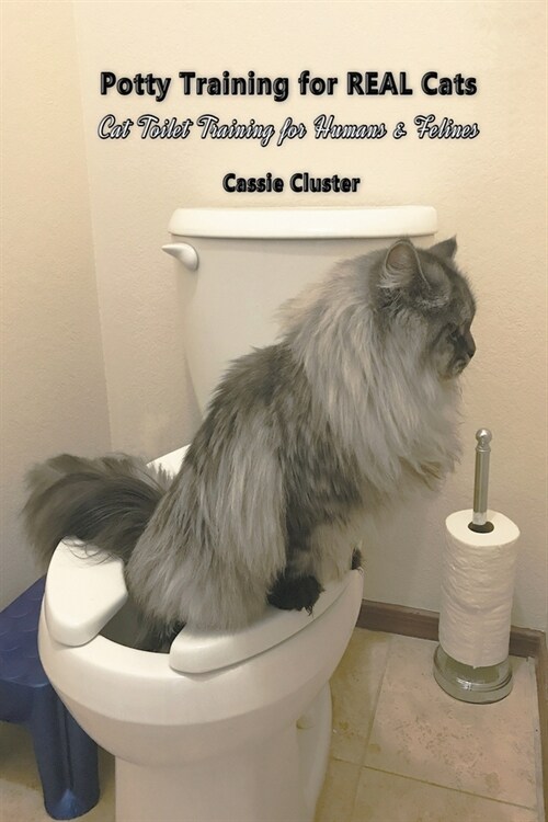Potty Training for Real Cats: Cat Toilet Training for Humans and Felines (Paperback)