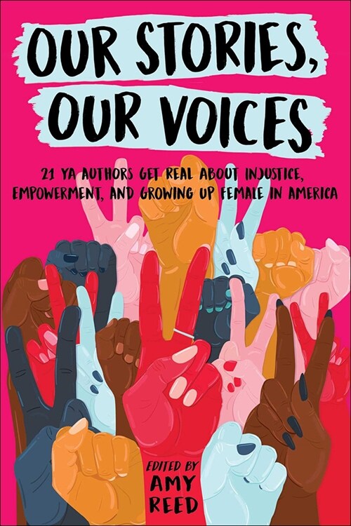 Our Stories, Our Voices: 21 YA Authors Get Real about Injustice, Empowerment, and Growing Up Female (Prebound)