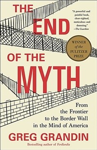 The End of the Myth: From the Frontier to the Border Wall in the Mind of America (Prebound)