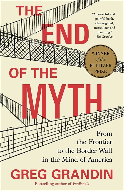 The End of the Myth: From the Frontier to the Border Wall in the Mind of America (Prebound)