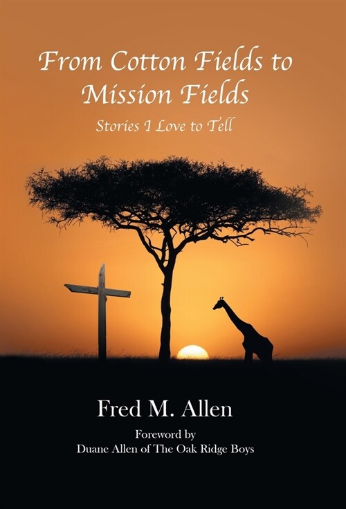 From Cotton Fields to Mission Fields: Stories I Love to Tell (Hardcover)