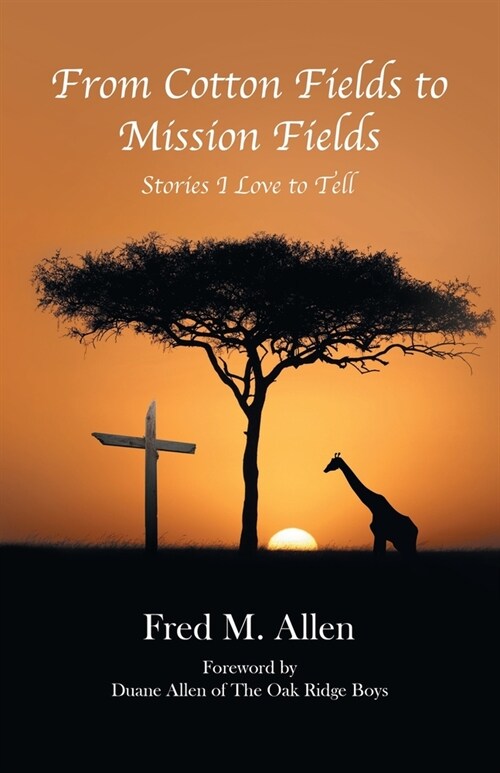 From Cotton Fields to Mission Fields: Stories I Love to Tell (Paperback)