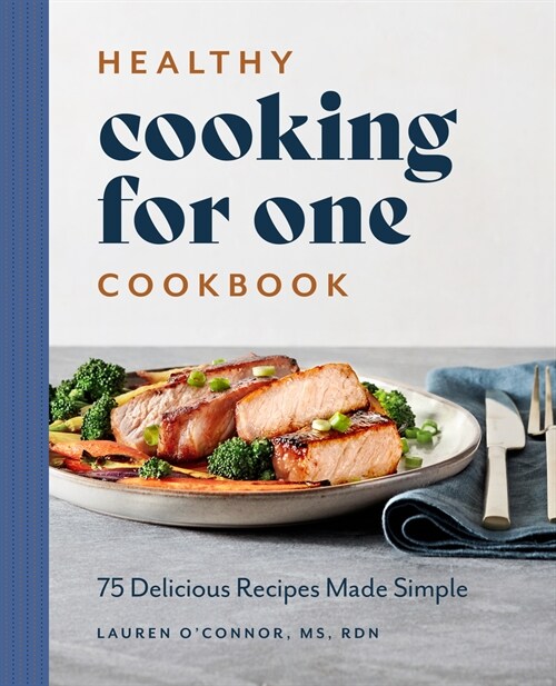 Healthy Cooking for One Cookbook: 75 Delicious Recipes Made Simple (Paperback)