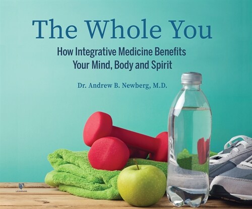 The Whole You: How Integrative Medicine Benefits Your Mind, Body, and Spirit (Audio CD)