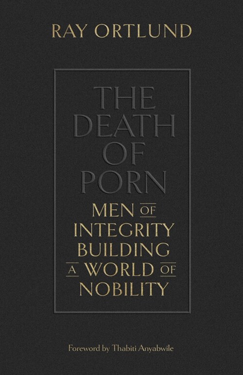 The Death of Porn: Men of Integrity Building a World of Nobility (Paperback)