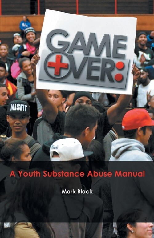 Game Over: a Youth Substance Abuse Manual (Paperback)