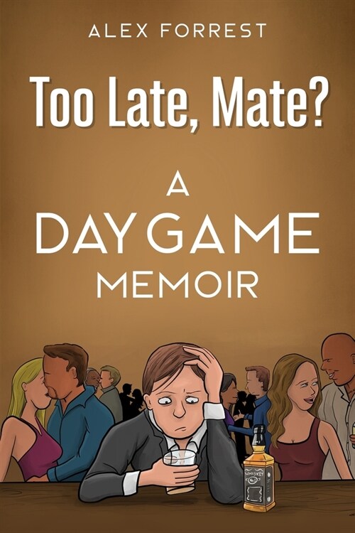 Too Late, Mate?: A Daygame Memoir (Paperback)