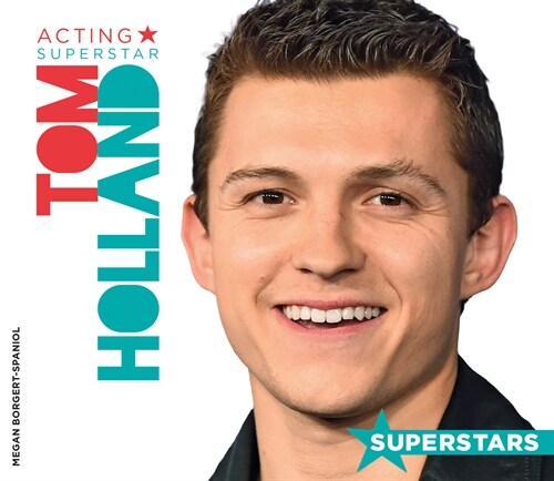 Tom Holland: Acting Superstar (Library Binding)