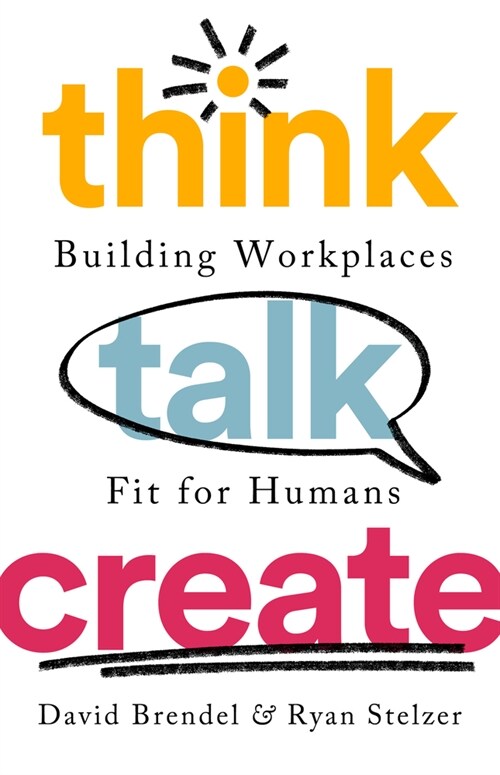 Think Talk Create: Building Workplaces Fit for Humans (Hardcover)