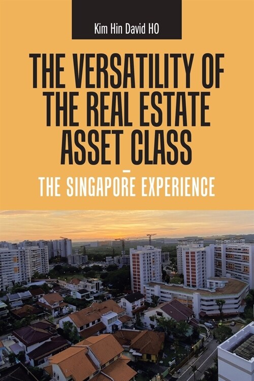 The Versatility of the Real Estate Asset Class - the Singapore Experience (Paperback)