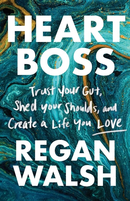 Heart Boss: Trust Your Gut, Shed Your Shoulds, and Create a Life You Love (Paperback)