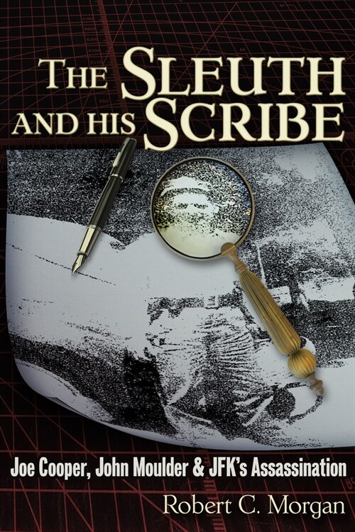 The Sleuth and His Scribe: Joe Cooper & John Moulder & Jfks Assassination (Paperback)