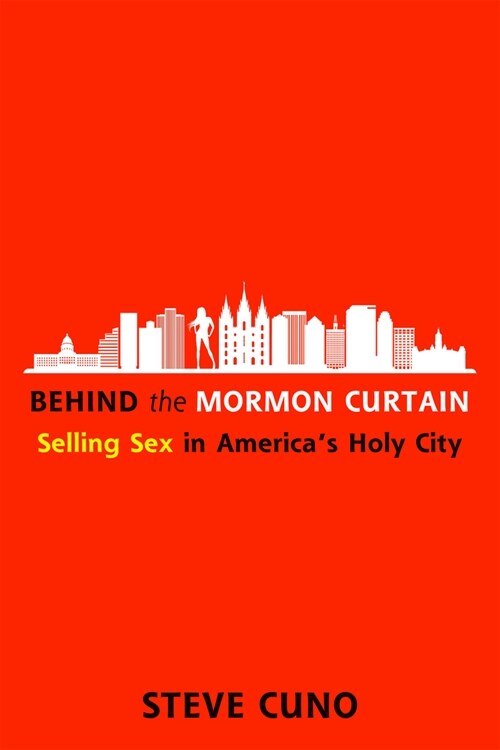 Behind the Mormon Curtain: Selling Sex in Americas Holy City (Hardcover)