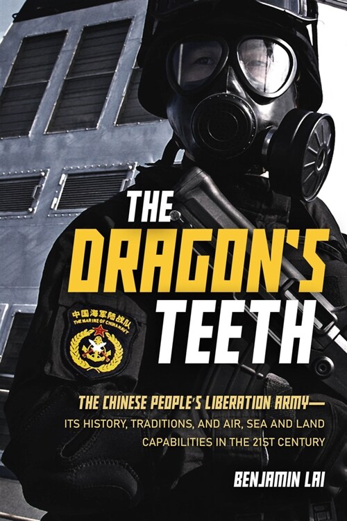 The Dragons Teeth: The Chinese Peoples Liberation Army--Its History, Traditions, and Air, Sea and Land Capabilities in the 21st Century (Paperback)