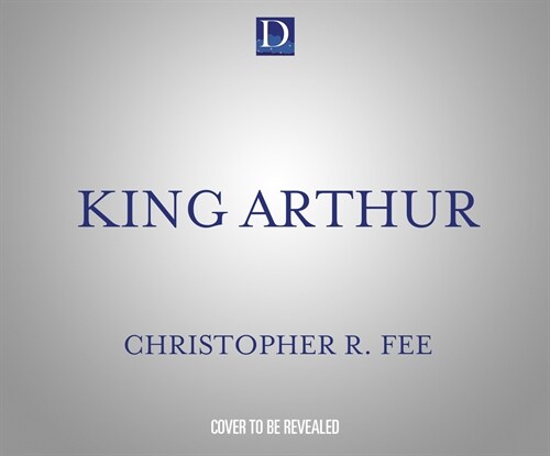 King Arthur: Explore the Legends, Literature, and History from the Round Table to the Holy Grail (Audio CD)