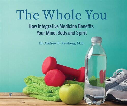 The Whole You: How Integrative Medicine Benefits Your Mind, Body, and Spirit (MP3 CD)