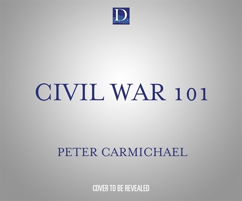 Civil War 101: Understand Americas Greatest Conflict Through the Eyes of Those Who Lived It (MP3 CD)