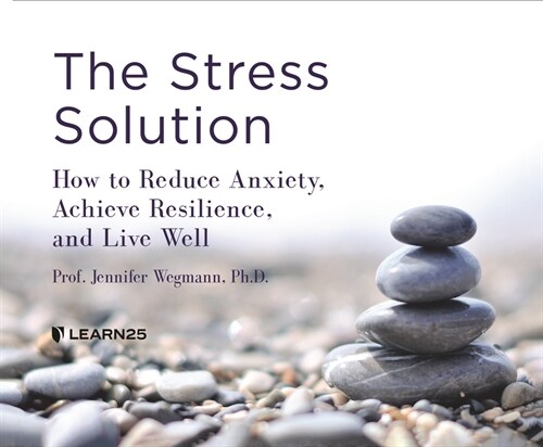The Stress Solution: How to Reduce Anxiety, Achieve Resilience, and Live Well (MP3 CD)