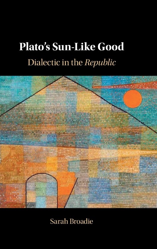 Platos Sun-Like Good : Dialectic in the Republic (Hardcover)
