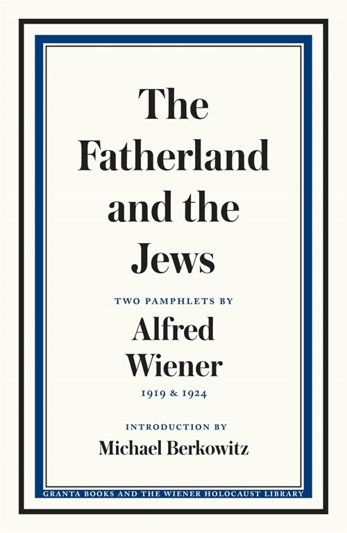 The Fatherland and the Jews: Two Pamphlets by Alfred Wiener, 1919 and 1924 (Paperback)