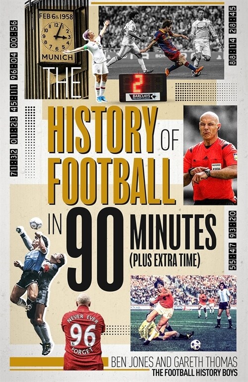 The History of Football in 90 Minutes : (Plus Extra-Time) (Hardcover)