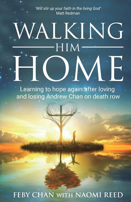 Walking Him Home : Learning to Hope Again After Loving and Losing Andrew Chan on Death Row (Paperback)