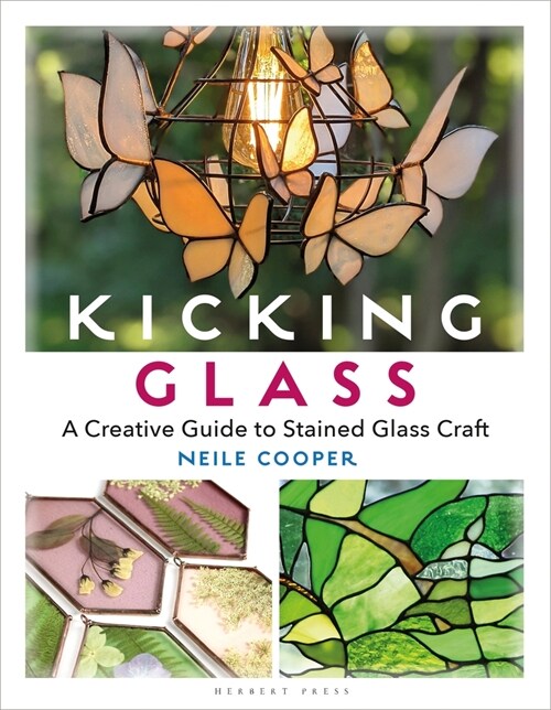 Kicking Glass : A Creative Guide to Stained Glass Craft (Paperback)