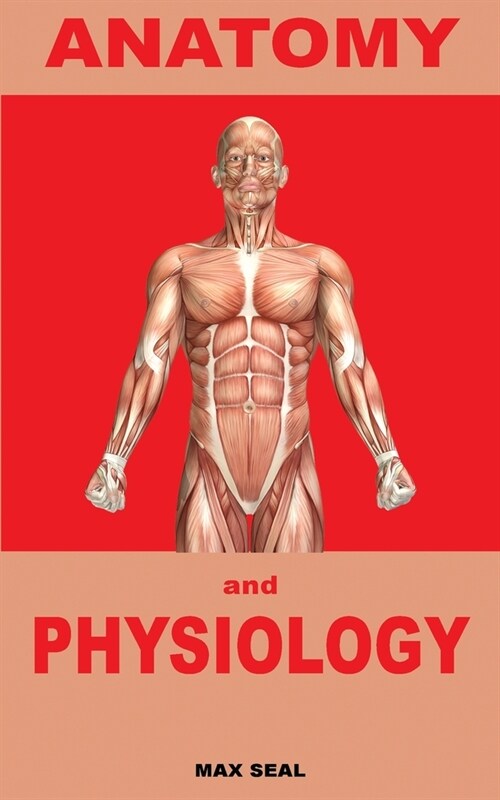 Anatomy and Physiology: Human Body, Skeleton and Muscle, Human Anatomy, Human Physiology (Paperback)