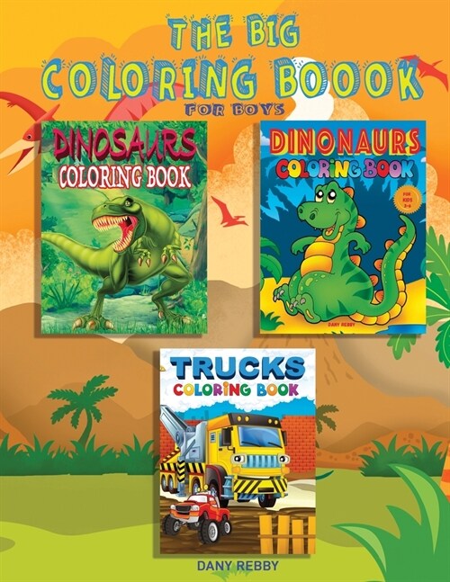 THE BIG COLORING BOOK FOR BOYS, aged 3-11 years: A Great Book For Boys with Dinosaurs, Trucks, and Cars (Paperback)
