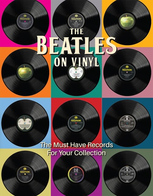 The Beatles on Vinyl : The Must Have Records for Your Collection (Hardcover)